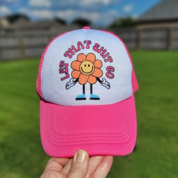 Let that sh*t go trucker cap